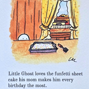 May include: A watercolour illustration shows a sheet cake with sprinkles, a spatula, and a ghost peeking out. The text says, "Little Ghost loves the funfetti sheet cake his mom makes him every birthday the most."