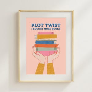Plot Twist I Bought More Books Print, Funny Book Lover Wall Art, Reader Humor Poster, Bookish Decor, Cute Reading Gift