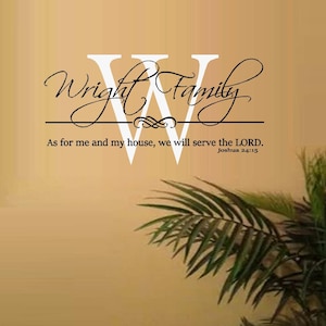 As for me and my House we will serve the Lord, (Custom Name) Joshua 24.15  ~ Wall Decal