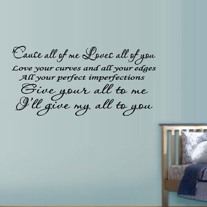 All of me loves all of you.... ~  Lyrics, Wall or Window Decal