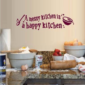 A Messy Kitchen is a happy Kitchen: Wall Decal 8&quot; x 28&quot;