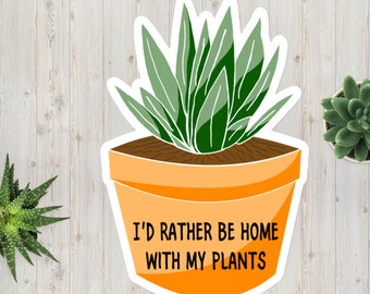 I'd rather be home with my plants, plant sticker for the plant mom or dad in the family