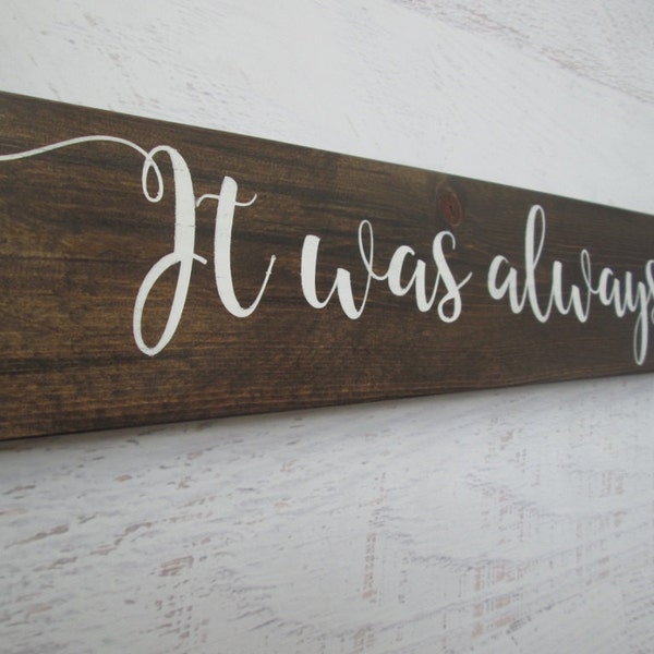 It was always you, It was always you sign, rustic it was always you sign, wedding gift, master bedroom decor