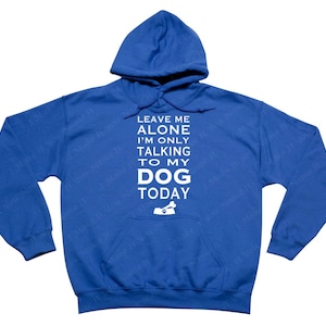 Laissez-moi seul, je ne parle qu’à mon chien aujourd’hui - Sweatshirt à capuchon