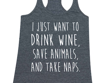 I just want to Drink Wine, Save Animals, and Take Naps - Ladies' Tank Top