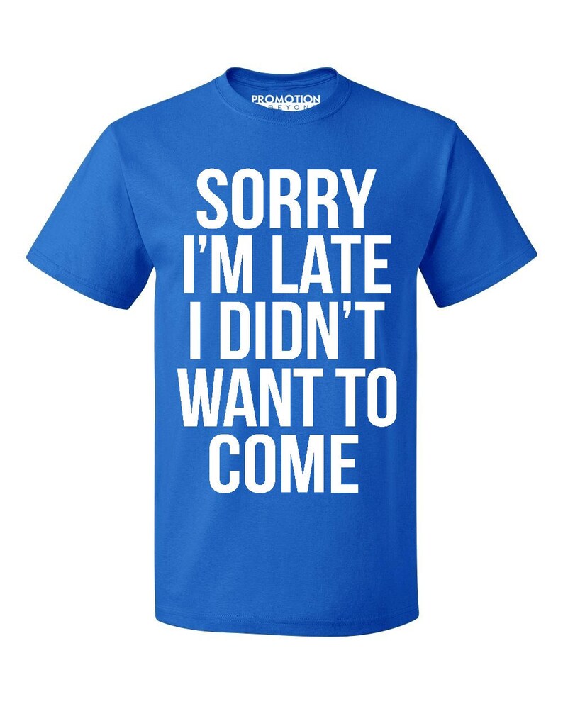 Sorry I'm Late I Didn't Want to Come Men's Etsy