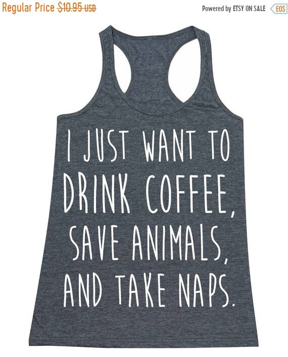 ON SALE I just want to Drink Coffee Save Animals and Take | Etsy
