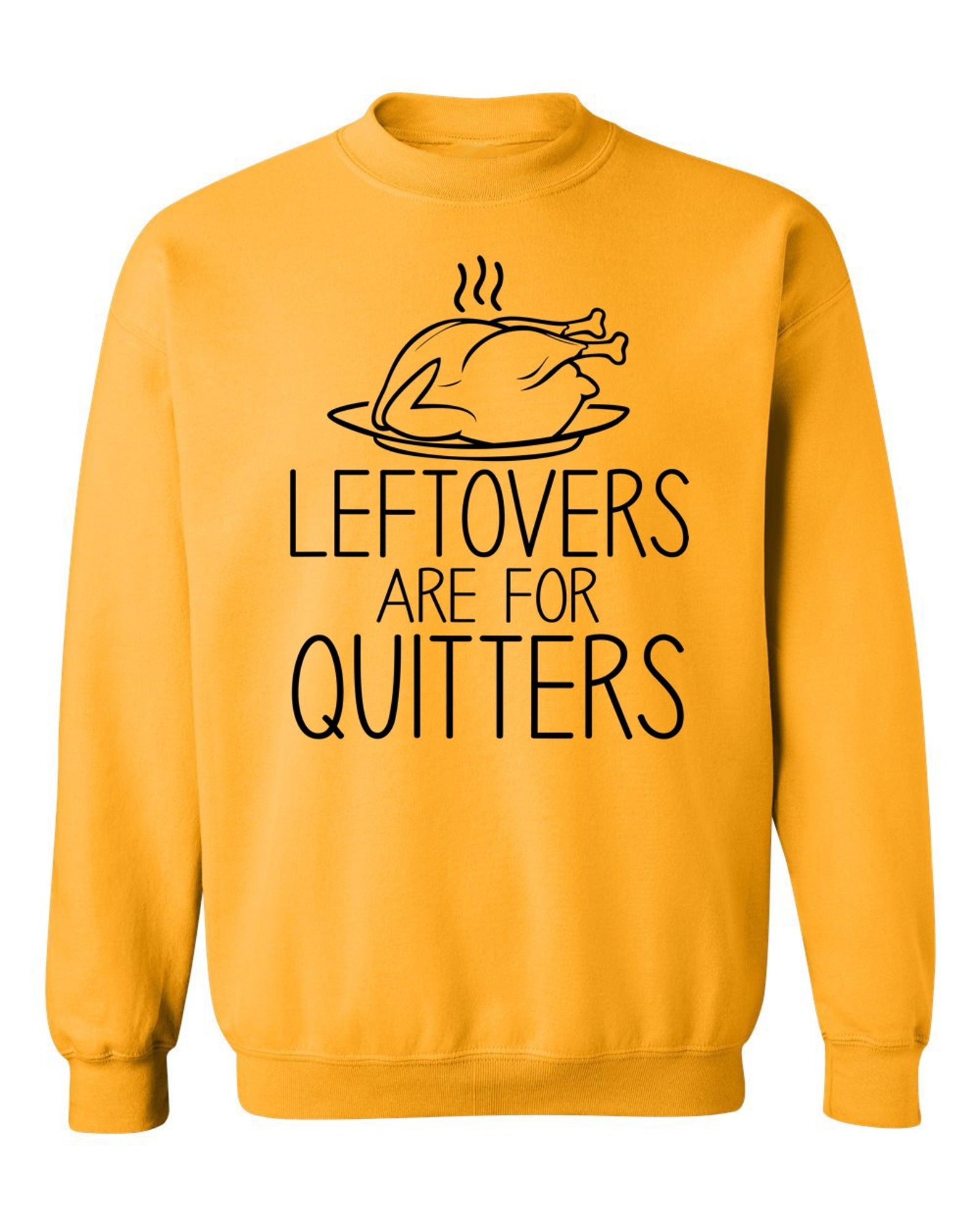 Leftovers are for Quitters (SWEATSHIRT)