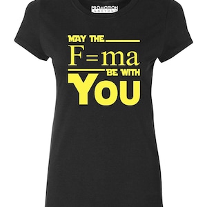 May The Force (F=MA) Be With You Funny Science - Ladies&#39; T-shirt
