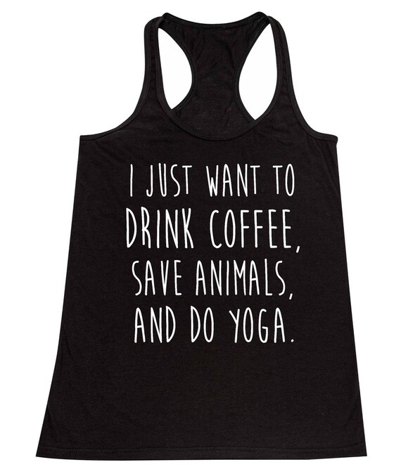 I Just Want to Drink Coffee Save Animals and Do Yoga Etsy