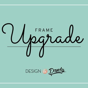 May include: A teal background with white border framing the words "Upgrade Frame" in black script. Below, the text "DESIGN & Dandy co." is written in a script font with an orange circle.