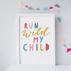 Run Wild My Child Nursery Print, A4, A3, A2, Colourful Nursery Decor, Scandi kids, Bright typographic Wall Art, kids room quote, wild child image 2