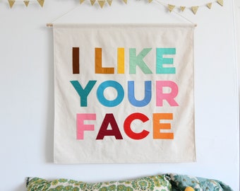 I Like Your Face Wall hanging, banner flag