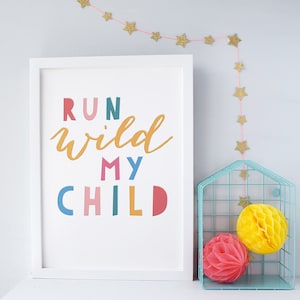 Run Wild My Child Nursery Print, A4, A3, A2, Colourful Nursery Decor, Scandi kids, Bright typographic Wall Art, kids room quote, wild child image 1