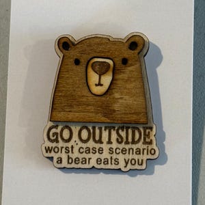 Go Outside worst case scenario a bear eats you Wooden Bear Pin handmade pin camping pin nature hiking outdoors