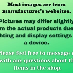 May include: Text on a gradient green background. The text states that most images are from manufacturer's websites and may differ due to lighting and display settings. It encourages questions about shop items.