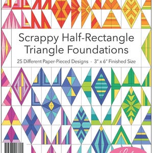 May include: A colorful book cover featuring geometric designs for quilting. The title reads "Scrappy Half-Rectangle Triangle Foundations." It includes 25 paper-pieced designs with a finished size of 3" x 6". The cover showcases various triangle and diamond patterns in vibrant colors.