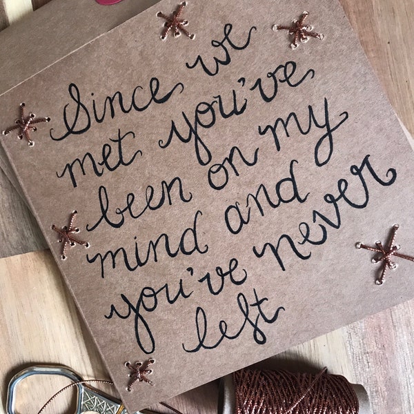 Since we met you've been on my mind and you've never left - hand-lettered and hand-embroidered card