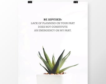 8x10 Quote Poster Printable "Be Advised: Lack of planning on your part" Office Decor, Cubicle Decor Wall Art digital download coworker gift