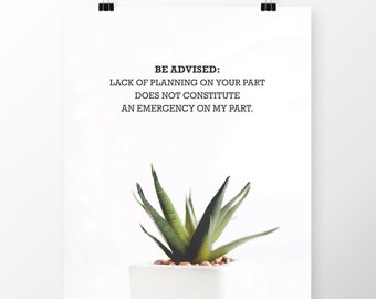 8x10 Quote Poster Printable &quot;Be Advised: Lack of planning on your part&quot; Office Decor, Cubicle Decor Wall Art digital download coworker gift