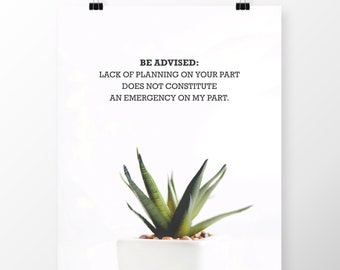 8x10 Quote Poster Printable "Be Advised: Lack of planning on your part" Office Decor, Cubicle Decor Wall Art digital download coworker gift