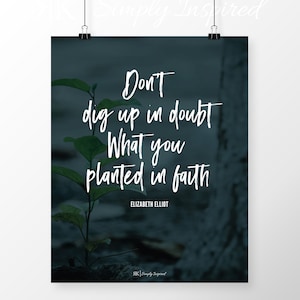 Digital Download Quote Print &quot;Don&#39;t dig up in doubt what you planted in faith&quot; Elizabeth Elliot Printable Wall Art 8x10 Instant PDF