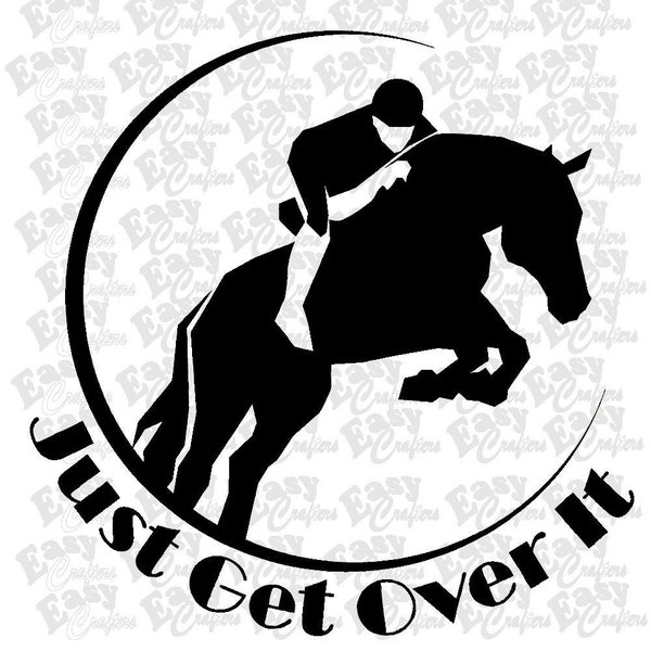 SVG Just Get Over It, horse show jumper, hunter jumper horse, cut file, transfer image, horse lovers