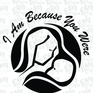 あなたがいたからこそ、私は存在する - SVG ファイル、mother、dxf、png、cricut カット ファイル、sillohuette カット ファイル
