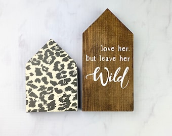 Leopard Print and "Love her but leave her wild" Wood Pattered Houses