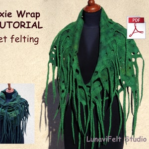 May include: Green felt wrap with fringe, called a Pixie Wrap, on a mannequin. The wrap is a wet felting tutorial, available as a PDF download. The text "Pixie Wrap TUTORIAL wet felting" is at the top of the image.