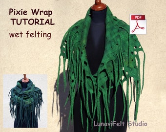 Wet felting tutorial- Pixie Wrap - shawl - scarf -Neck warmer- How to felt - Making merino scarf- PDF e-book pattern