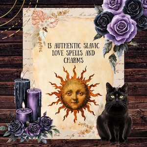 May include: An illustration featuring a central parchment with the text "13 Authentic Slavic Love Spells and Charms", a sun face, black cat, purple and black roses, and lit candles. The background is a dark wood texture.