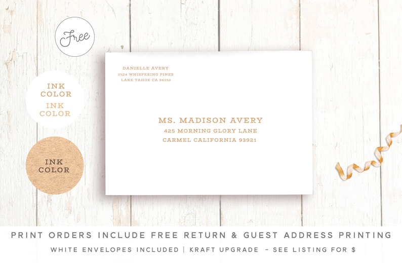 May include: A white envelope with a gold ink return address and a gold ink guest address. The text on the envelope reads "Danielle Avery, 24 Whispering Pines, Lake Tahoe CA 94358" and "MS. Madison Avery, 425 Morning Glory Lane, Carmel California 93921". The text at the bottom of the envelope reads "Print orders include free return & guest address printing. White envelopes included | Kraft upgrade - see listing for $".