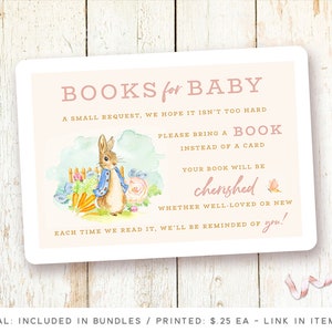 May include: A pink and white card with a watercolor illustration of Peter Rabbit. The card reads "BOOKS for BABY A SMALL REQUEST, WE HOPE IT ISN'T TOO HARD PLEASE BRING A BOOK INSTEAD OF A CARD YOUR BOOK WILL BE cherished WHETHER WELL-LOVED OR NEW EACH TIME WE READ IT, WE'LL BE REMINDED OF you!"
