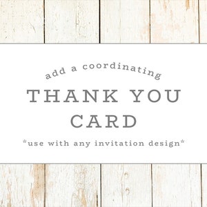 May include: White card with the text "add a coordinating THANK YOU CARD *use with any invitation design*"