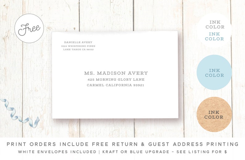 May include: A white envelope with a return address label and a guest address label. The return address is for Danielle Avery at 3524 Whispering Pines, Lake Tahoe CA 96152. The guest address is for Ms. Madison Avery at 425 Morning Glory Lane, Carmel California 93921. The text "PRINT ORDERS INCLUDE FREE RETURN & GUEST ADDRESS PRINTING" is at the bottom of the image. The text "WHITE ENVELOPES INCLUDED | KRAFT OR BLUE UPGRADE - SEE LISTING FOR $" is below the previous text.