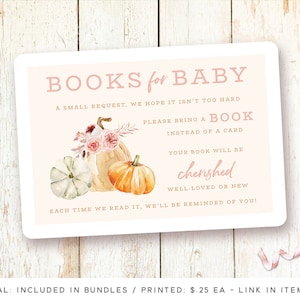 May include: A pink and white card with a watercolor illustration of pumpkins and flowers. The text on the card reads "BOOKS for BABY. A small request, we hope it isn't too hard. Please bring a book instead of a card. Your book will be cherished, well-loved or new. Each time we read it, we'll be reminded of you!"
