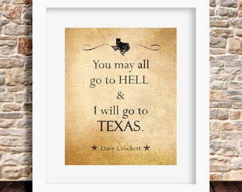 You May All Go to Hell I Will Go to Texas Davy Crockett Saying Wall Art  Decor Photo Print 