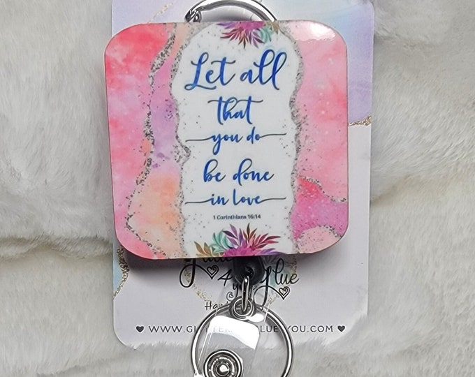 Let all that you do be done in love Badge Reel, Retractable Interchangeable Custom Badge, Doctors Office, Hospital, Scrub top, Medical, ID
