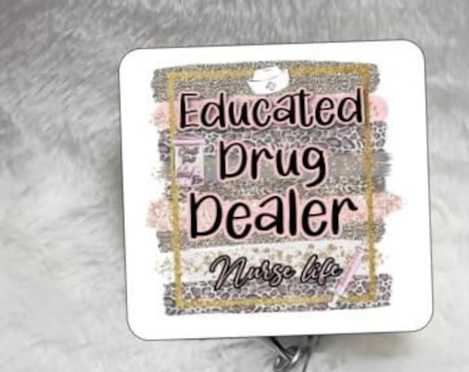 Educated Drug Dealer, Nurse Life, Badge Reel, Retractable Interchangeable Custom Badge, Doctors Office, Hospital, Scrub top, Medical, ID