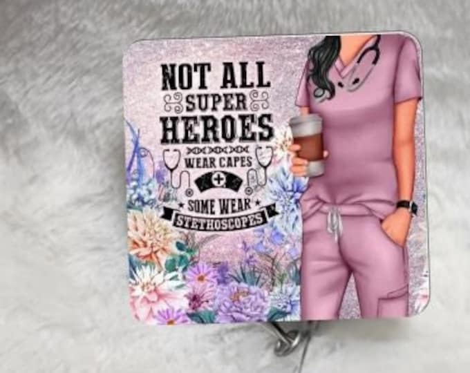 Not all Heroes wear capes, Nurse Life, Badge Reel, Retractable Interchangeable Custom Badge, Doctor Office, Hospital, Scrub top, Medical, ID