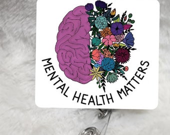 Mental Health Matters, Badge Reel, Retractable Interchangeable Custom Badge, Doctors Office, Hospital, Scrub top, Medical, ID