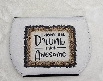 Funny Wine Glass Sleeve: "I Don't Get Drunk, I Get Awesome"