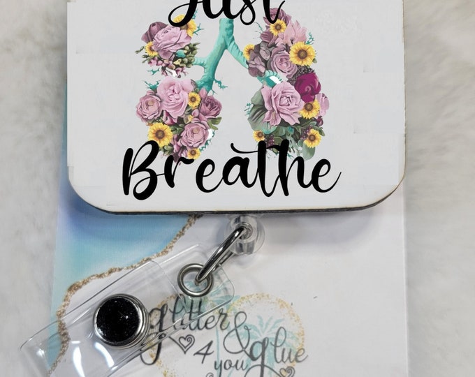 Just Breathe, Flowers, Lungs, Badge Reel, Retractable Interchangeable Custom Badge, Doctors Office, Hospital, Scrub top, Medical, ID