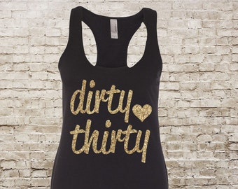 Dirty Thirty Tank Top - Dirty Thirty Shirt - 30th Birthday Shirt - Birthday Shirt - Dirty Thirty Shirt - 30th Birthday Gift - Dirty 30