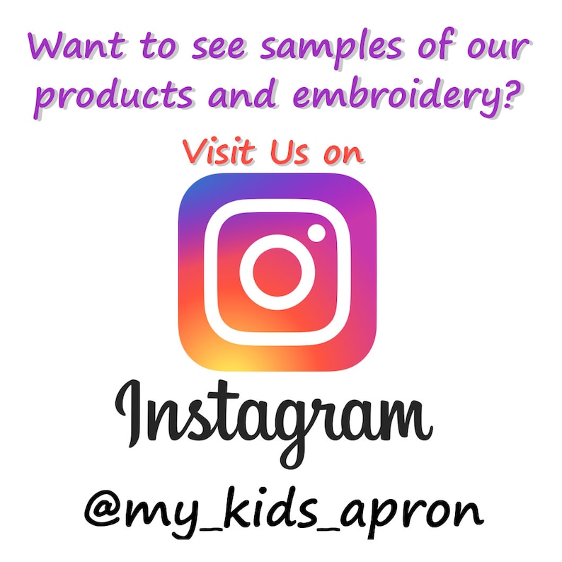May include: White background with text: "Want to see samples of our products and embroidery? Visit Us on Instagram @my_kids_apron." The Instagram logo is a square with a gradient of orange, purple, and red.