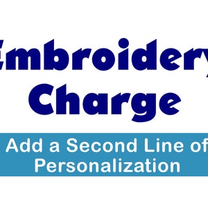 May include: Blue text on a white background reads "Embroidery Charge" and "Add a Second Line of Personalization".