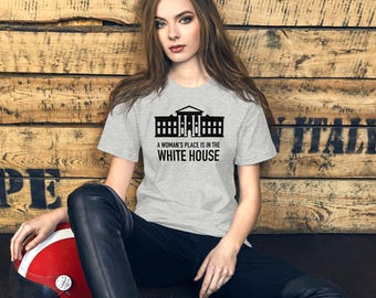 A Woman's Place Is in the White House Shirt | Feminist Graphic Tee | Women's Rights Shirt | Equality Gift | Unisex Tee