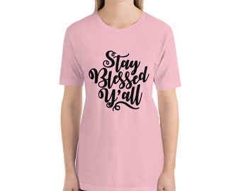 Christian Shirt - Stay Blessed Y'all Unisex T-Shirt - Christian Shirt - Religious Shirt - Christian Gift Idea - Jesus Shirt  Blessed