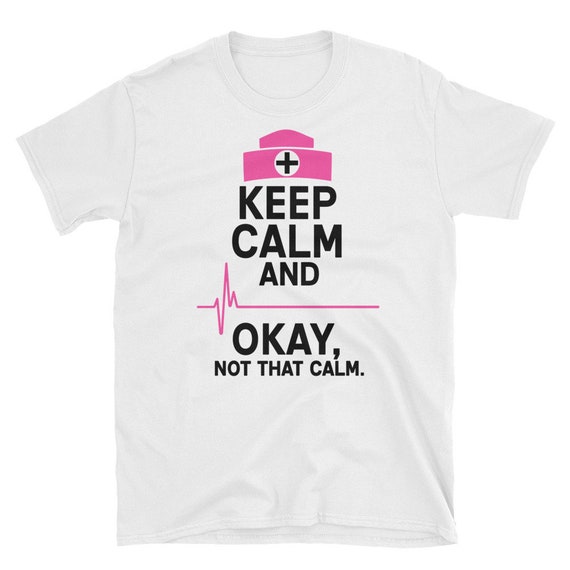 Keep Calm and ... Okay Not That Calm Nurse Shirt Funny Shirt | Etsy